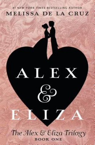 Könyv Alex & Eliza Melissa de la Cruz