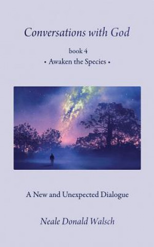 Audio Conversations with God, Book 4: Awaken the Species Neale Donald Walsch