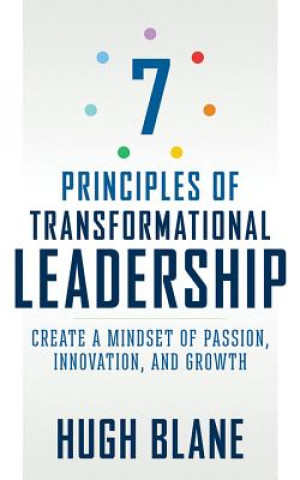 Hanganyagok 7 Principles of Transformational Leadership: Create a Mindset of Passion, Innovation, and Growth Hugh Blane