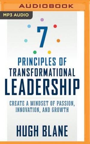 Digital 7 Principles of Transformational Leadership: Create a Mindset of Passion, Innovation, and Growth Hugh Blane