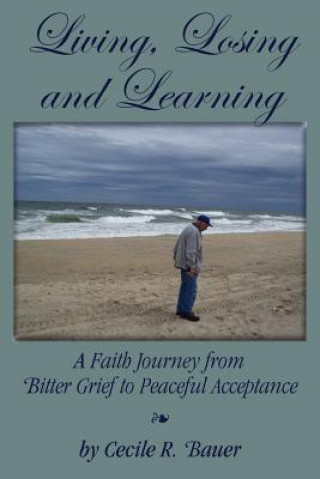 Carte Living, Losing and Learning Cecile R. Bauer