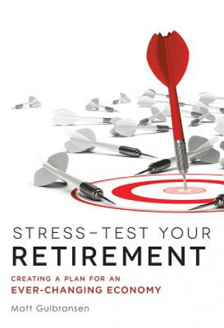 Könyv Stress-Test Your Retirement: Creating a Plan for an Ever-Changing Economy Matt Gulbransen
