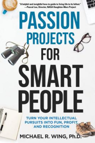 Kniha Passion Projects for Smart People: Turn Your Intellectual Pursuits in to Fun, Profit and Recognition Wing