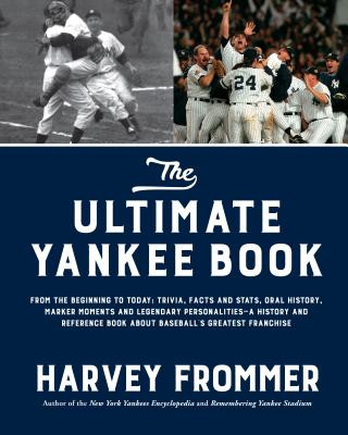 Buch The Ultimate Yankee Book: From the Beginning to Today: Trivia, Facts and Stats, Oral History, Marker Moments and Legendary Personalities--A Hist Harvey Frommer