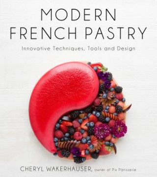 Könyv Modern French Pastry Cheryl Wakerhauser