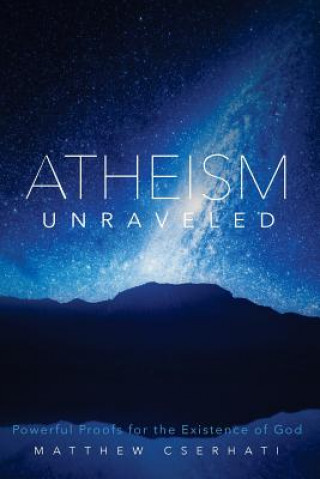 Könyv ATHEISM UNRAVELED Matthew Cserhati Phd