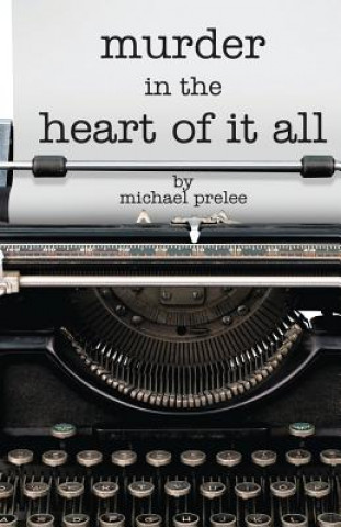 Carte Murder in the Heart of It All Michael Prelee