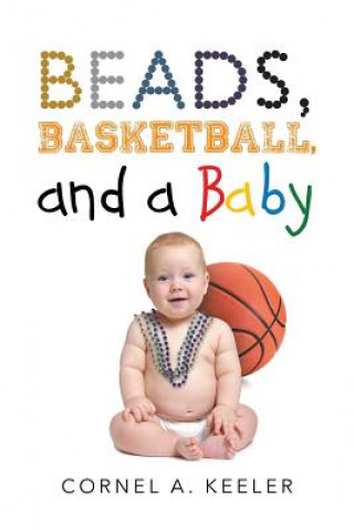 Książka Beads, Basketball, and a Baby Cornel a. Keeler