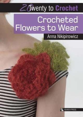 Könyv 20 to Crochet: Crocheted Flowers to Wear Anna Nikipirowicz