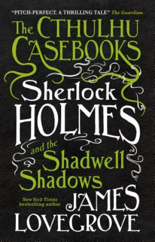 Книга Cthulhu Casebooks - Sherlock Holmes and the Shadwell Shadows James Lovegrove