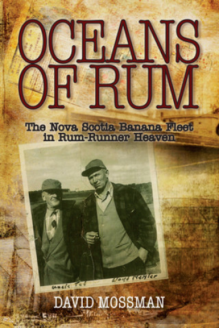 Kniha Oceans of Rum: The Nova Scotia Banana Fleet in Rum-Runner Heaven David Mossman