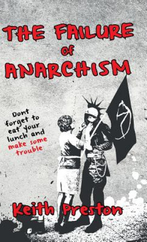 Könyv Failure of Anarchism Keith Preston