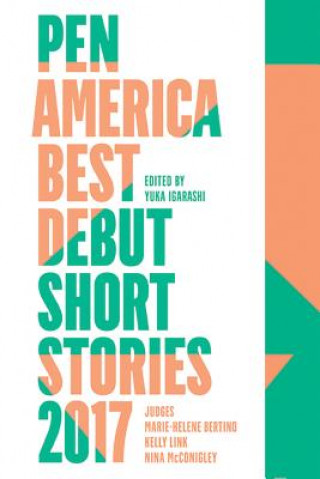 Könyv Pen America Best Debut Short Stories 2017 Marie-Helene Bertino
