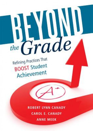 Kniha Beyond the Grade: Refining Practices That Boost Student Achievement Robert Lynn Canady