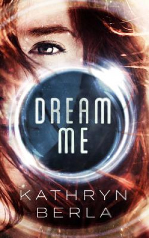 Książka Dream Me Kathryn Berla