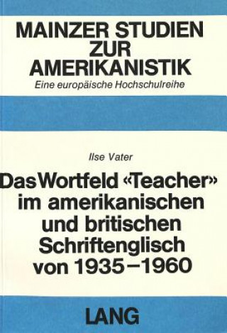 Książka Das Wortfeld Â«TeacherÂ» im amerikanischen und britischen Schriftenglisch von 1935-1960 Ilse Vater