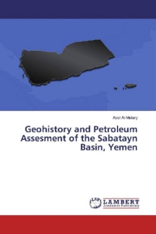 Könyv Geohistory and Petroleum Assesment of the Sabatayn Basin, Yemen Adel Al-Matary