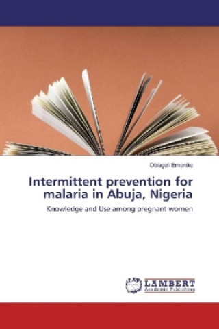 Book Intermittent prevention for malaria in Abuja, Nigeria Obiageli Emenike