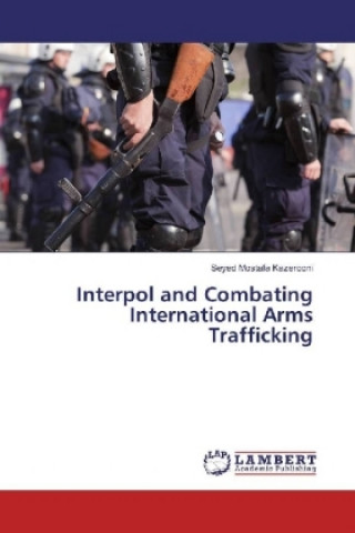 Buch Interpol and Combating International Arms Trafficking Seyed Mostafa Kazerooni