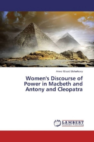 Książka Women's Discourse of Power in Macbeth and Antony and Cleopatra Anwar Elsaid Elsharkawy