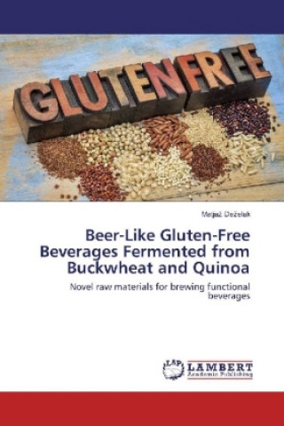 Libro Beer-Like Gluten-Free Beverages Fermented from Buckwheat and Quinoa Matjaz Dezelak