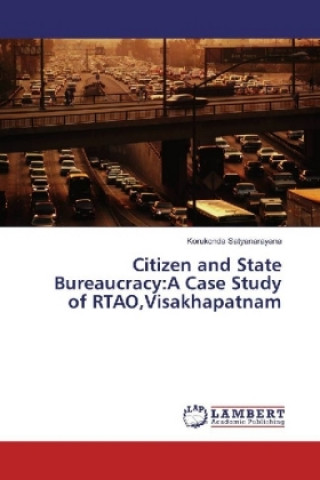 Buch Citizen and State Bureaucracy:A Case Study of RTAO,Visakhapatnam Korukonda Satyanarayana