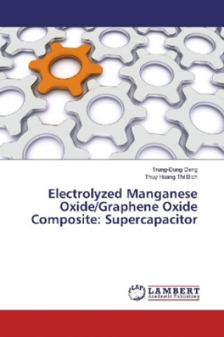 Kniha Electrolyzed Manganese Oxide/Graphene Oxide Composite: Supercapacitor Trung-Dung Dang