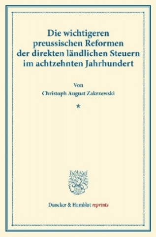 Carte Die wichtigeren preussischen Reformen der direkten ländlichen Steuern im achtzehnten Jahrhundert. Christoph August Zakrzewski