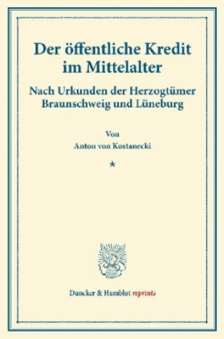 Książka Der öffentliche Kredit im Mittelalter. Anton von Kostanecki