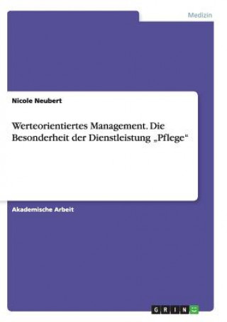 Kniha Werteorientiertes Management. Die Besonderheit der Dienstleistung "Pflege Nicole Neubert