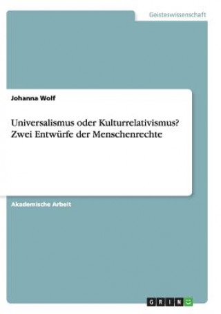 Knjiga Universalismus oder Kulturrelativismus? Zwei Entwurfe der Menschenrechte Johanna Wolf