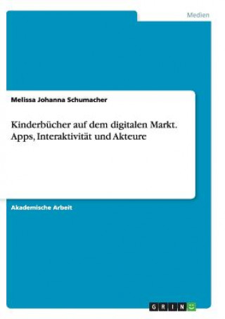 Buch Kinderbucher auf dem digitalen Markt. Apps, Interaktivitat und Akteure Melissa Johanna Schumacher