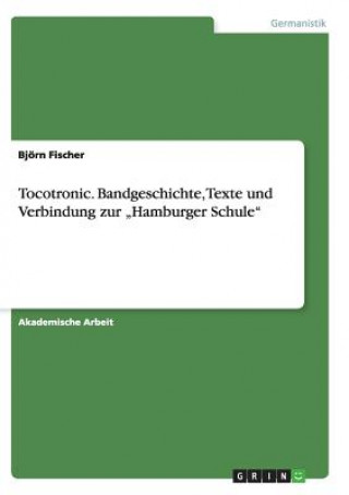 Kniha Tocotronic. Bandgeschichte, Texte und Verbindung zur "Hamburger Schule" Björn Fischer