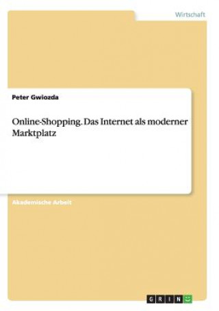 Kniha Online-Shopping. Das Internet als moderner Marktplatz Peter Gwiozda