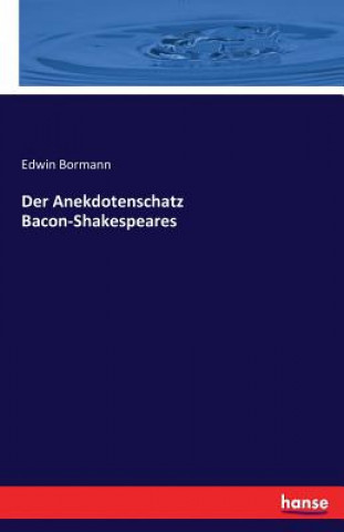 Könyv Anekdotenschatz Bacon-Shakespeares Edwin Bormann