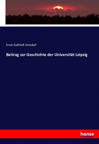 Libro Beitrag zur Geschichte der Universität Leipzig Ernst Gotthelf Gersdorf