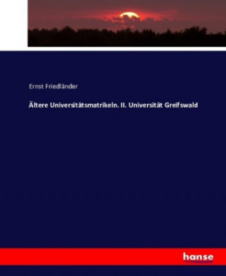 Βιβλίο Ältere Universitätsmatrikeln. II. Universität Greifswald Ernst Friedländer