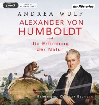 Audio Alexander von Humboldt und die Erfindung der Natur Andrea Wulf