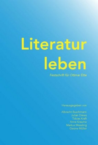 Kniha Literatur leben : Festschrift für Ottmar Ette Albrecht Buschmann