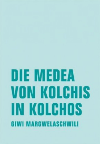 Kniha Die Medea von Kolchis in Kolchos Giwi Margwelaschwili