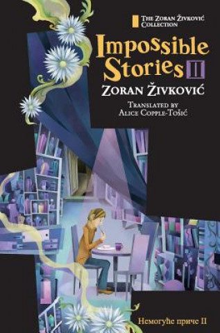 Carte Impossible Stories II Zoran Zivkovic