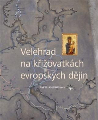 Kniha Velehrad na křižovatkách evropských dějin Pavel Ambros