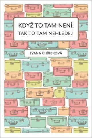 Книга Když to tam není, tak to tam nehledej Ivana Chřibková