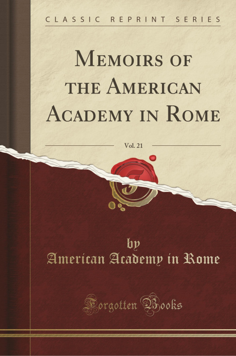 Carte Memoirs of the American Academy in Rome, Vol. 21 (Classic Reprint) American Academy in Rome