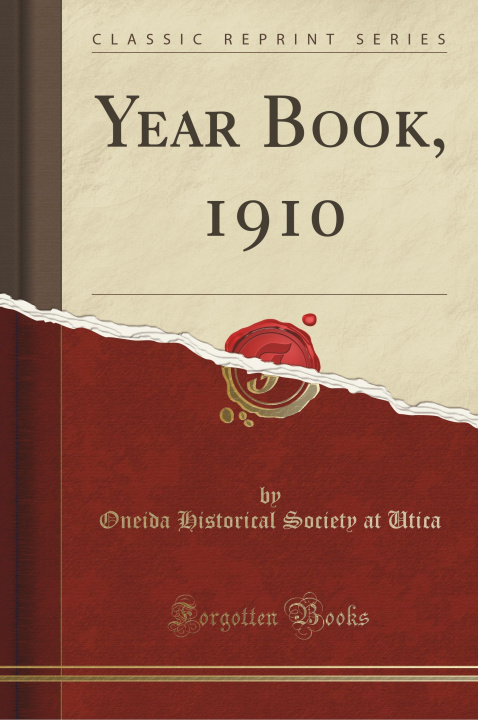 Book Year Book, 1910 (Classic Reprint) Oneida Historical Society at Utica