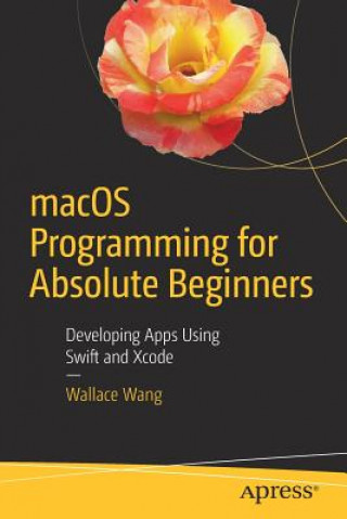 Książka Macos Programming for Absolute Beginners: Developing Apps Using Swift and Xcode Wallace Wang