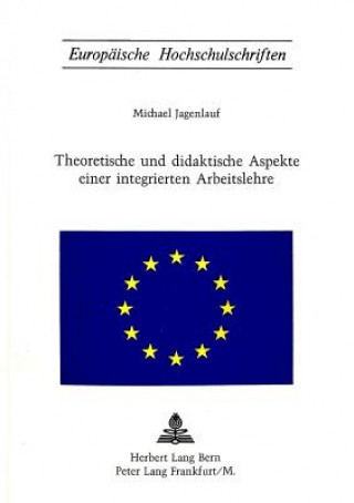 Carte Theoretische und didaktische Aspekte einer integrierten Arbeitslehre Michael Jagenlauf