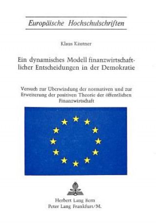Könyv Ein dynamisches Modell finanzwirtschaftlicher Entscheidungen in der Demokratie Klaus Käutner