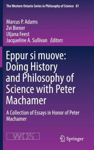 Kniha Eppur si muove: Doing History and Philosophy of Science with Peter Machamer Marcus P. Adams