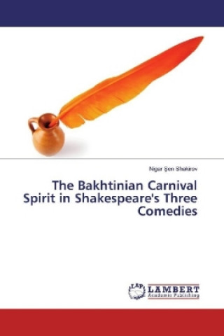 Kniha The Bakhtinian Carnival Spirit in Shakespeare's Three Comedies Nigar Sen Shakirov